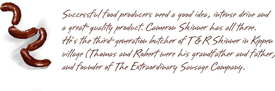 sausages-graphic-successful-food-producers-need-a-good-idea-intense-drive-and-a-great-quality-product-cameron-skinner-has-all-three-hes-the-third-generation-butcher-of-t-and-r-skinner-in-kippen-village-thomas-and-robert-were-his-grandfather-and-father-and-founder-of-the-extraordinary-sausage-company